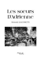 Couverture du livre « Les soeurs D'Adrienne » de Rolande Giacometti aux éditions Baudelaire