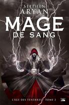 Couverture du livre « L'âge des ténèbres Tome 2 : mage de sang » de Stephen Aryan aux éditions Bragelonne