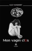 Couverture du livre « Mon vagin clos » de Lilo Nandort aux éditions Le Lys Bleu