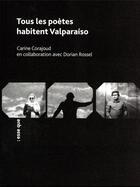 Couverture du livre « Tous les poètes habitent Valparaiso » de Carine Corajoud et Dorian Rossel aux éditions Esse Que