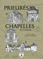 Couverture du livre « Prieurés et Chapelles en Touraine » de Jean-Paul Ragot aux éditions Hugues De Chivre