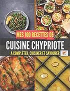 Couverture du livre « Mes 100 recettes de cuisine chypriote - a completer, cuisiner et savourer » de Independent P. aux éditions Gravier Jonathan