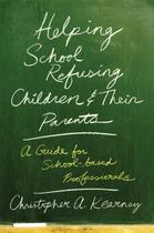 Couverture du livre « Helping School Refusing Children and Their Parents: A Guide for School » de Kearney Christopher aux éditions Oxford University Press Usa