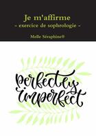 Couverture du livre « Je m'affirme - exercice de sophrologie » de Melle Séraphine® * aux éditions Lulu