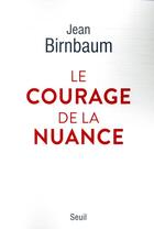 Couverture du livre « Le courage de la nuance » de Jean Birnbaum aux éditions Seuil