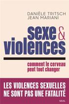 Couverture du livre « Sexe et violences : comment le cerveau peut tout changer » de Jean Mariani et Daniele Tritsch aux éditions Seuil
