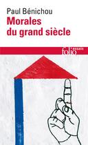 Couverture du livre « Morales du grand siècle » de Paul Bénichou aux éditions Folio