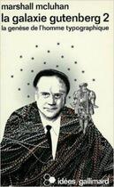Couverture du livre « La galaxie gutenberg - vol02 - la genese de l'homme typographique » de Marshall Mcluhan aux éditions Gallimard