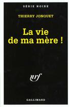 Couverture du livre « La vie de ma mere ! » de Thierry Jonquet aux éditions Gallimard