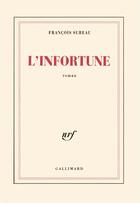Couverture du livre « L'infortune » de Francois Sureau aux éditions Gallimard