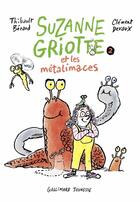 Couverture du livre « Suzanne Griotte et les métalimaces » de Clement Devaux et Thibault Berard aux éditions Gallimard-jeunesse