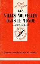 Couverture du livre « Les villes nouvelles dans le monde qsj 2231 » de Claude Chaline aux éditions Que Sais-je ?