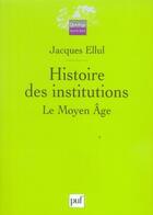 Couverture du livre « Histoire des institutions t.2 ; le moyen âge ( 2e édition) » de Jacques Ellul aux éditions Puf