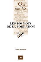 Couverture du livre « Les 100 mots de la formation » de Jean Wemaere aux éditions Que Sais-je ?