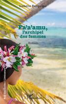 Couverture du livre « Fa'a'amu : l'archipel des femmes » de Isabelle Benguigui aux éditions L'harmattan