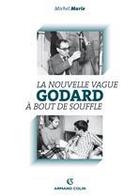 Couverture du livre « Godard ; la nouvelle vague à bout de souffle » de Michel Marie aux éditions Armand Colin