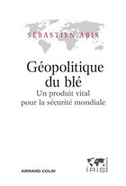 Couverture du livre « Géopolitique du blé » de Sebastien Abis aux éditions Armand Colin