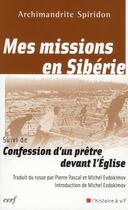 Couverture du livre « Mes missions en Sibérie ; confession d'un prêtre devant l'Eglise » de Spiridon Archimandrite aux éditions Cerf