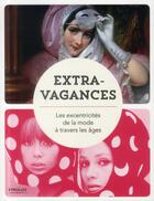 Couverture du livre « Extravagances ; les excentricités de la mode à travers les âges » de  aux éditions Eyrolles