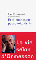 Couverture du livre « Et toi mon coeur, pourquoi bats-tu » de Jean d'Ormesson aux éditions Robert Laffont