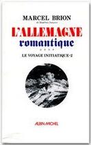 Couverture du livre « L'Allemagne romantique t.2 ; le voyage initiatique » de Marcel Brion aux éditions Albin Michel