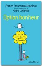 Couverture du livre « Option bonheur ; il n'est jamais trop tard pour être heureux » de France Frascarolo et Valeria Lumbroso aux éditions Albin Michel