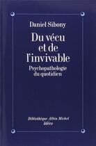 Couverture du livre « Du vécu et de l'invivable ; psychopathologie du quotidien » de Daniel Sibony aux éditions Albin Michel