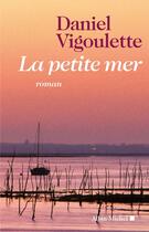 Couverture du livre « La petite mer » de Vigoulette-D aux éditions Albin Michel