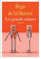 Couverture du livre « Les grands enfants » de Regis De Sa Moreira aux éditions Albin Michel