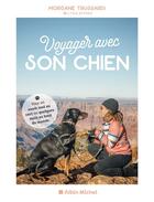 Couverture du livre « Voyager avec son chien » de Morgane Trussardi aux éditions Albin Michel