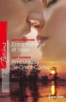 Couverture du livre « Entre honneur et désir ; amoureuse de Grant Cortez » de Lucy Monroe et Catherine Mann aux éditions Harlequin