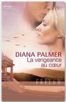 Couverture du livre « La vengeance au coeur » de Diana Palmer aux éditions Harlequin