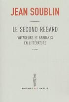 Couverture du livre « Le second regard ; voyageurs et barbares en littérature » de Jean Soublin aux éditions Buchet Chastel
