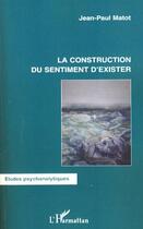 Couverture du livre « La construction du sentiment d'exister » de Jean-Paul Matot aux éditions L'harmattan