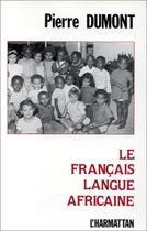 Couverture du livre « Le français langue africaine » de Pierre Dumont aux éditions Editions L'harmattan