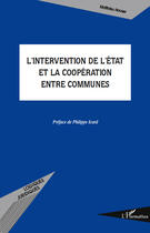 Couverture du livre « L'intervention de l'Etat et la coopération entre communes » de Matthieu Houser aux éditions Editions L'harmattan