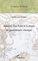 Couverture du livre « Abdullahi Dan Fodio et la théorie du gouvernement islamique » de Sidi Mohamed Mahibou aux éditions Editions L'harmattan