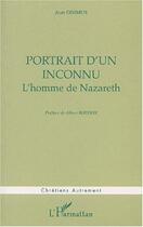 Couverture du livre « PORTRAIT D'UN INCONNU : L'homme de Nazareth » de Jean Onimus aux éditions Editions L'harmattan