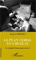 Couverture du livre « Le plan Ceibal en Uruguay ; un exemple de bonne gouvernance ? » de Damien Larrouque aux éditions Editions L'harmattan