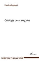 Couverture du livre « Ontologie des catégories » de Franck Jedrzejewski aux éditions L'harmattan