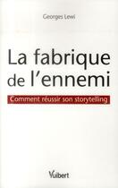 Couverture du livre « La fabrique de l'ennemi ; comment réussir son storytelling » de Georges Lewi aux éditions Vuibert