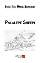 Couverture du livre « Palalepe Sheepi » de Pierre Emile Marcel Bugnicourt aux éditions Editions Du Net