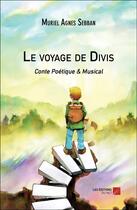 Couverture du livre « Le voyage de Divis : Conte Poétique & Musical » de Muriel Agnes Sebban aux éditions Editions Du Net