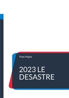 Couverture du livre « 2023 Le désastre » de Yves Hajos aux éditions Books On Demand