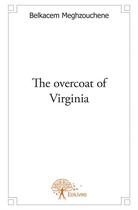 Couverture du livre « The overcoat of Virginia » de Belkacem Meghzouchen aux éditions Edilivre