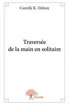 Couverture du livre « Traversée de la main en solitaire » de Camille K. Delnoy aux éditions Edilivre