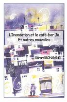 Couverture du livre « L'inondation et le cafz-bar Jo ; et autres nouvelles » de Gérard Bonsang aux éditions Edilivre