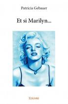 Couverture du livre « Et si marilyn... » de Patricia Gebauer aux éditions Edilivre