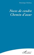 Couverture du livre « Noces de cendre : Chemin dazur » de Dominique Marbeau aux éditions L'harmattan