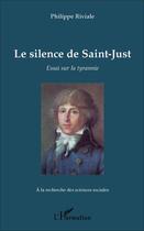 Couverture du livre « Le silence de saint-just - essai sur la tyrannie » de Philippe Riviale aux éditions L'harmattan